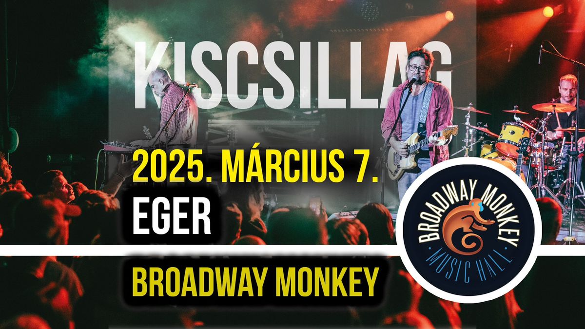 KISCSILLAG \/\/ 03.07. \/\/ Eger, Broadway Monkey