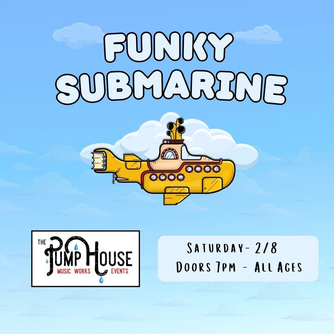 Funky Submarine at The Pump House!