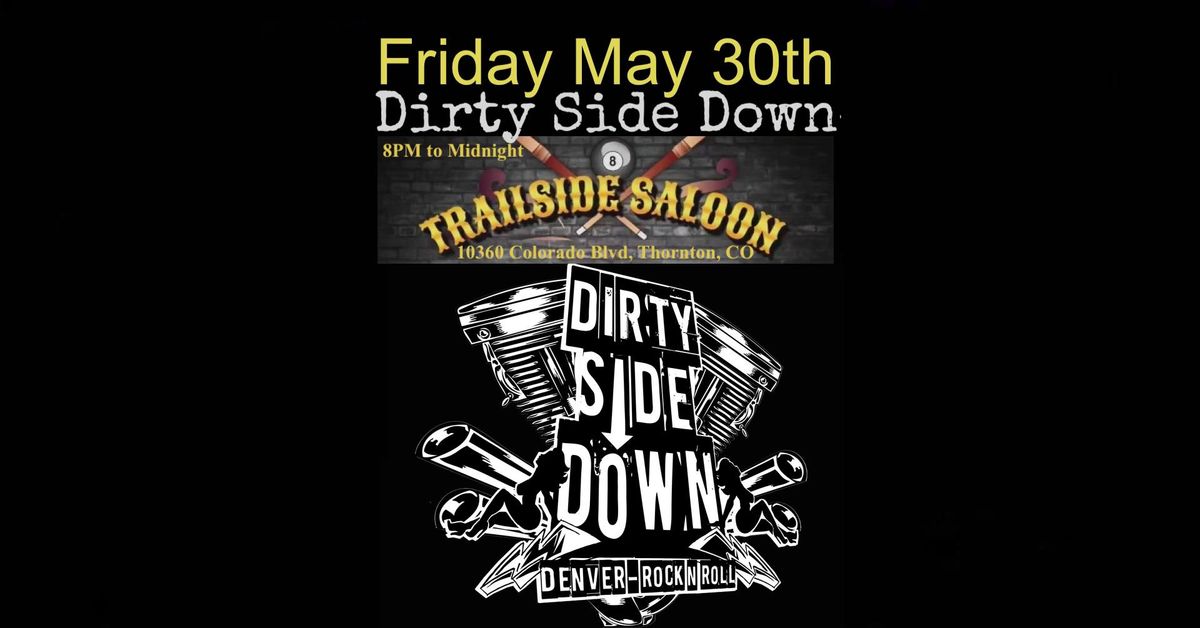 Dirty Side Down at Trailside Saloon - Thornton (Friday May 30th)