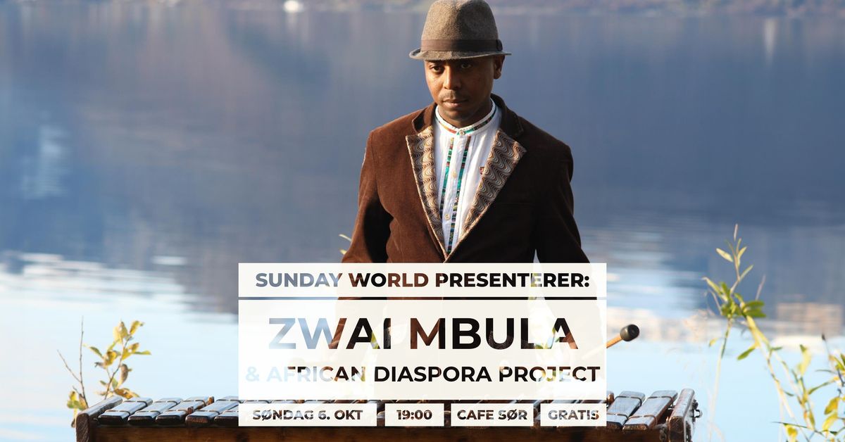 Sunday World presenterer: Zwai Mbula & African Diaspora project