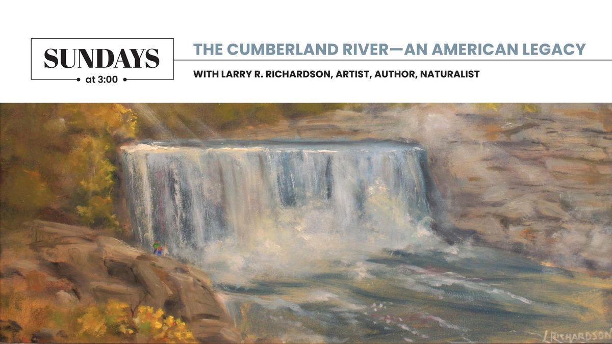 Sundays at 3:00: The Cumberland River-An American Legacy with Larry R. Richardson