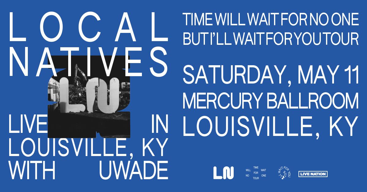 Local Natives - Time Will Wait For No One But I'll Wait For You Tour