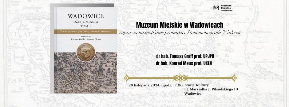 Promocja publikacji \u201eWadowice. Dzieje miasta. Tom I: Pod rz\u0105dami ksi\u0105\u017c\u0105t o\u015bwi\u0119cimskich i zatorskich"