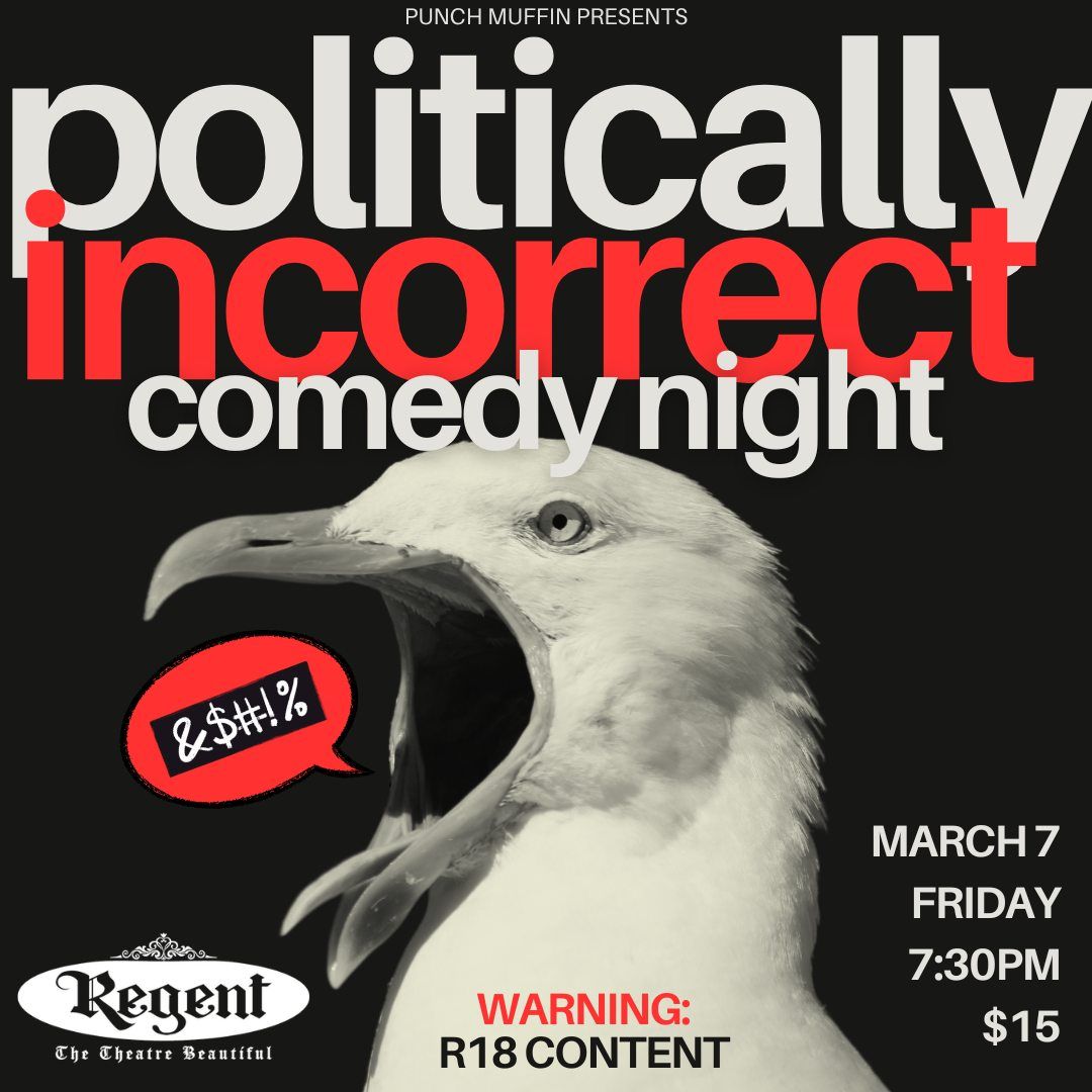 Politically INCORRECT Standup Comedy Night @ Regent Theatre