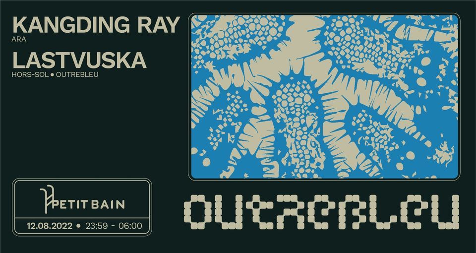 OUTREBLEU \u1692 Kangding Ray (extended set) \u1692 Lastvuska