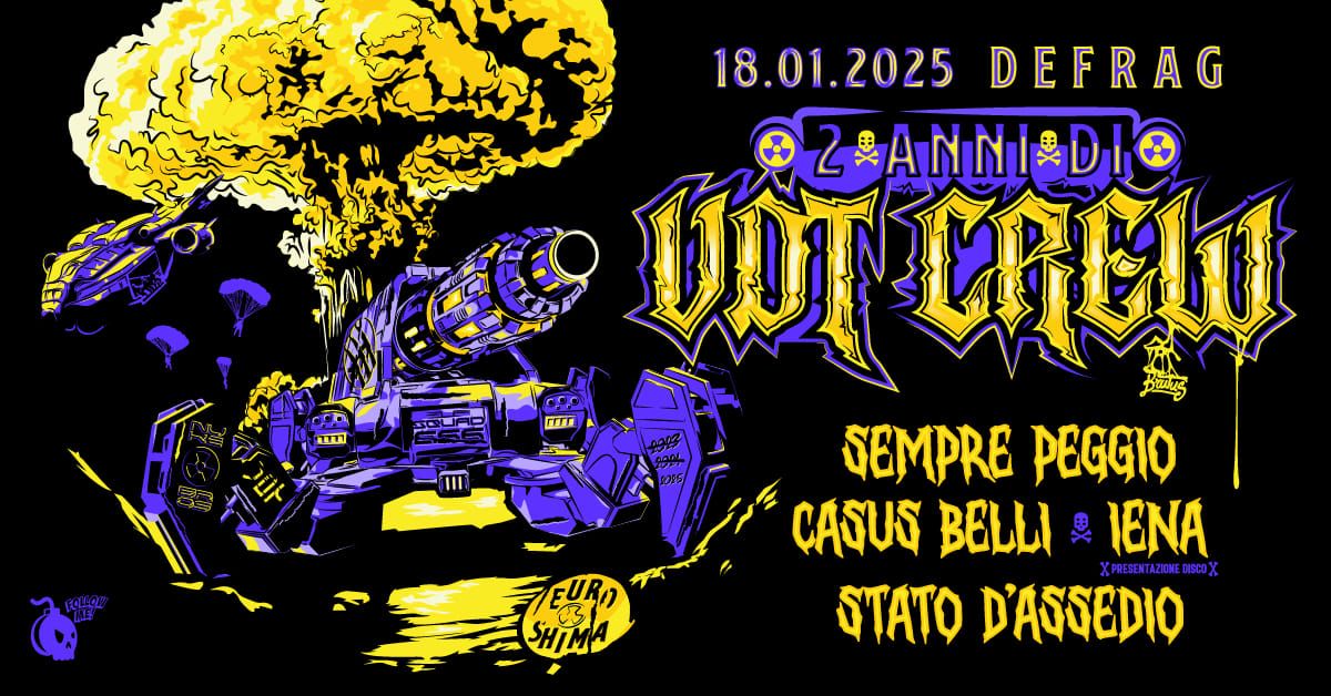 2 Anni di VDT CREW: Sempre Peggio + Iena + Casus Belli + Stato D'Assedio @Defrag 18\/01