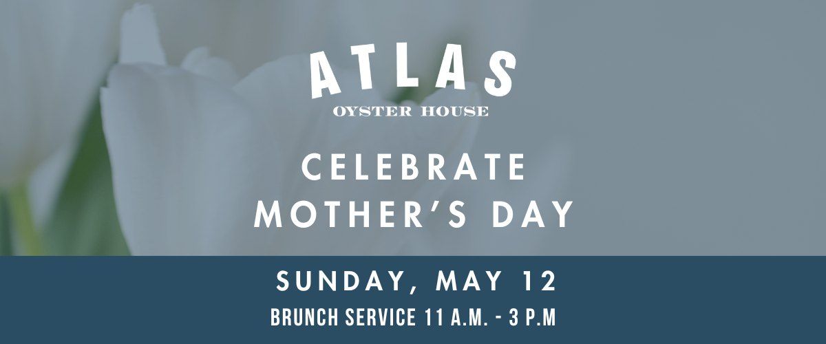 Celebrate Mother's Day at Atlas!