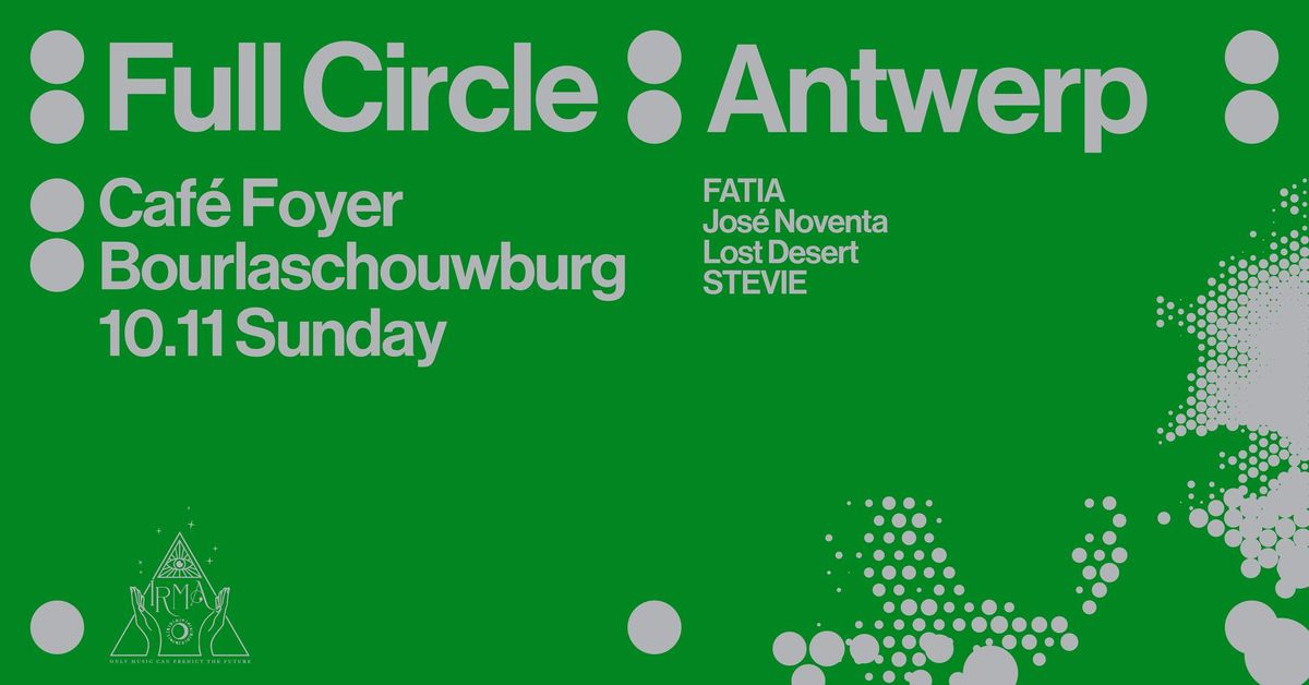 \u2727 Full Circle \u2727 Caf\u00e9 Foyer Bourlaschouwburg \u2727 Irma