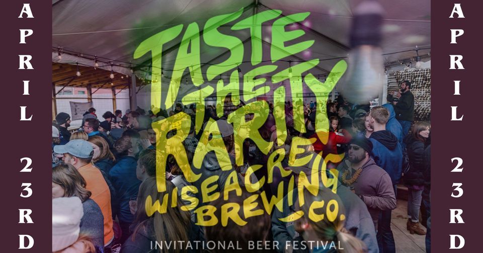 TASTE the RARITY 7 April 23rd, 2022, Wiseacre Brewing Company