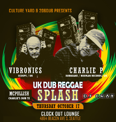 Culture Yard and 206 Dub Present: Charlie P (UK) w\/ Vibronics (UK), McPullish & DJ Cray