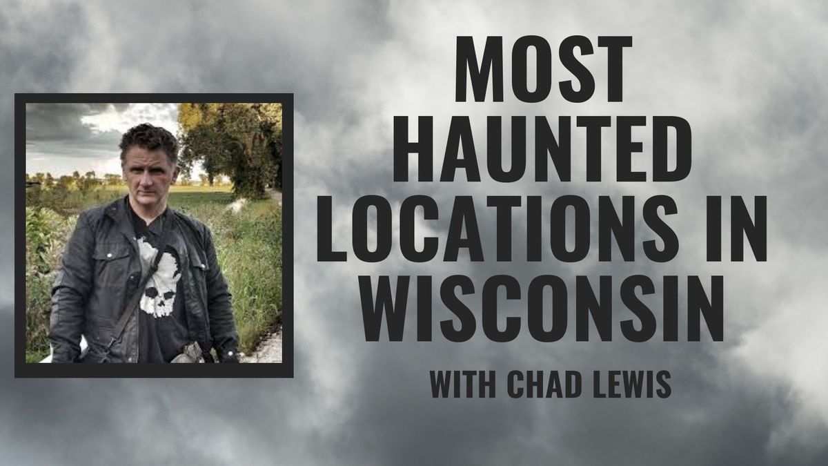 Most Haunted Locations in Wisconsin with Chad Lewis