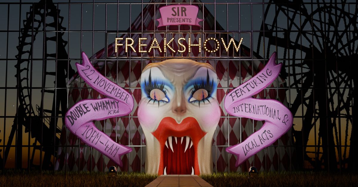 SIR presents FREAKSHOW! \ud83c\udfa0\ud83c\udfaa\ud83c\udfa1