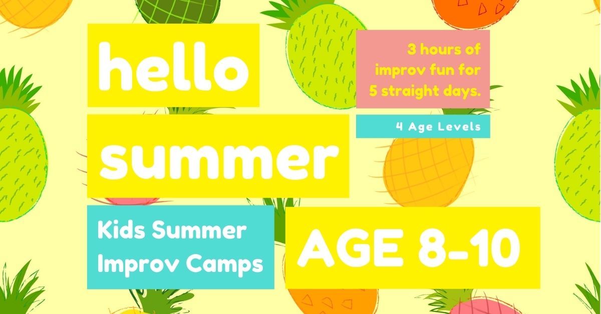 KIDS IMPROV SUMMER CAMPS \u2605 AGE 8-10 \u2605