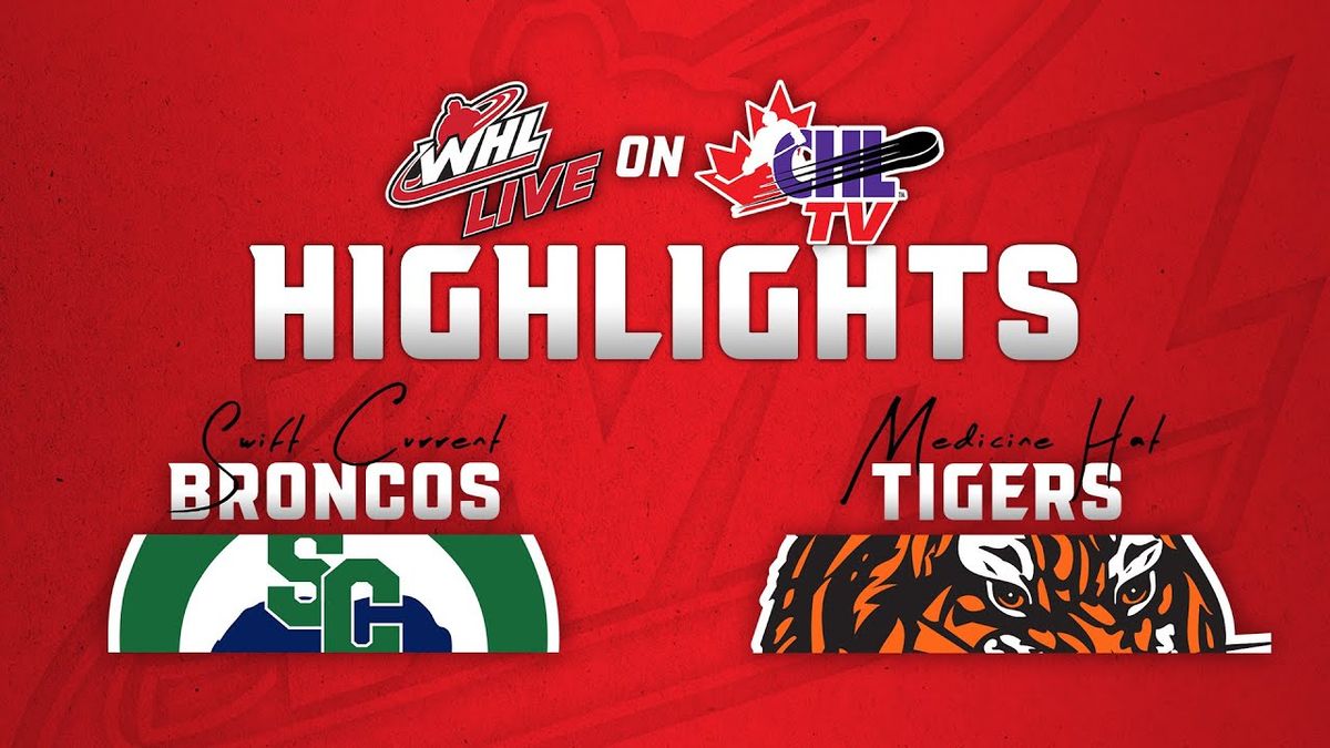 Swift Current Broncos vs. Medicine Hat Tigers
