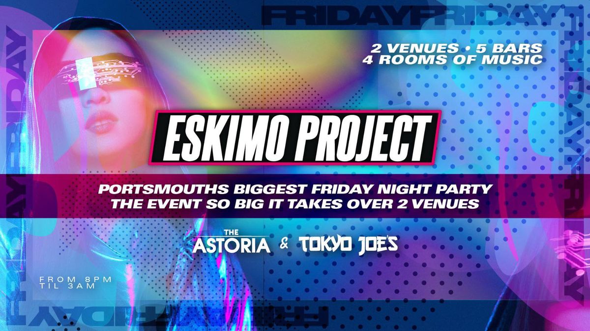 The Eskimo project, the event so big it takes over both Tokyo Joes and The Astoria