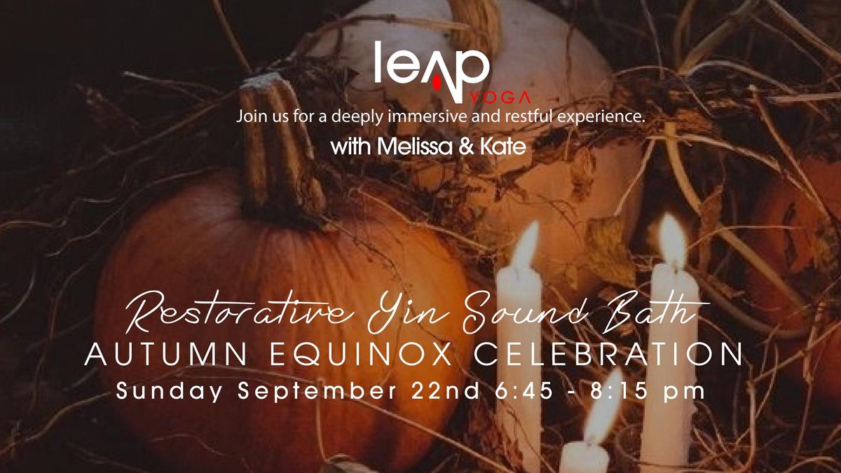 Leap Autumn Equinox Celebration - Restorative Yin Sound Bath 