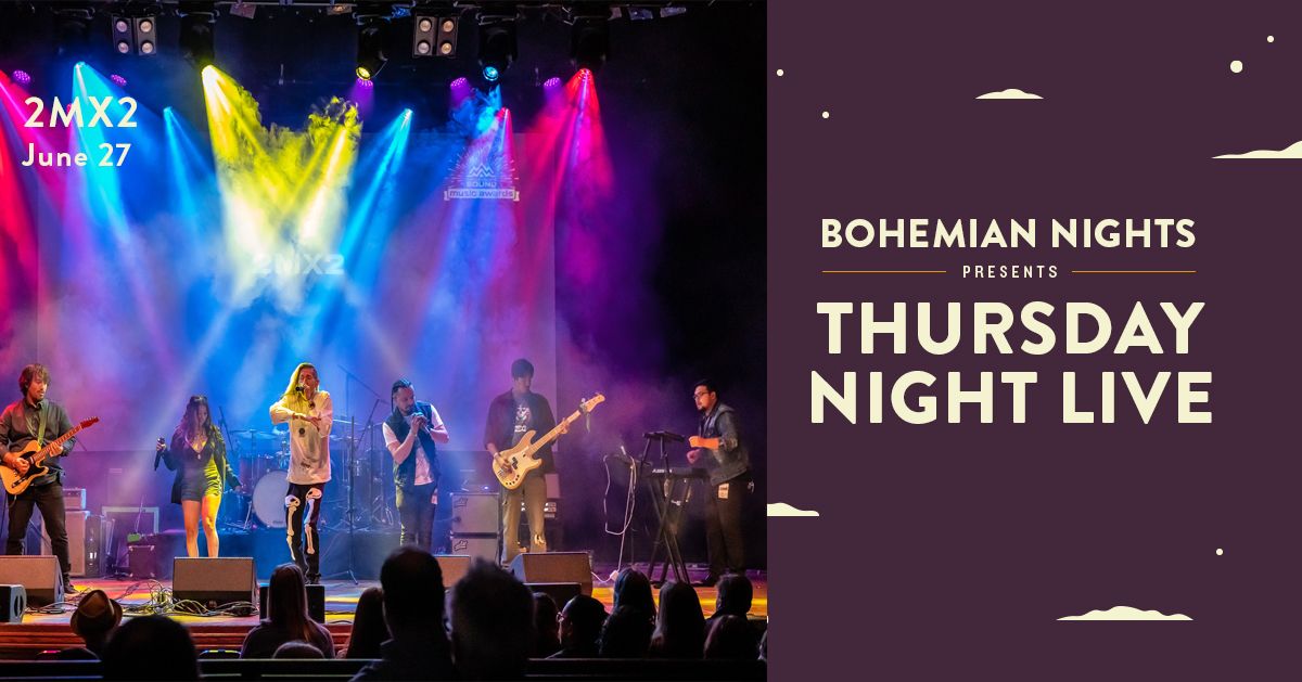 Bohemian Nights Presents Thursday Night Live with 2MX2