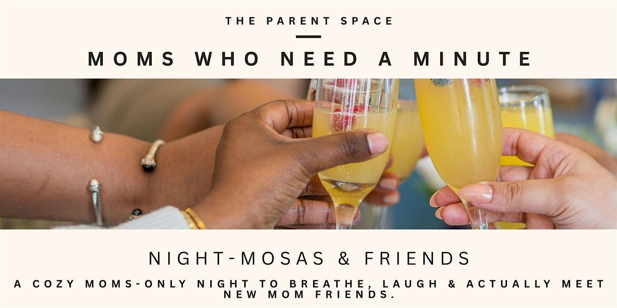 Moms Who Need a Minute: Night-Mosas & New Friends