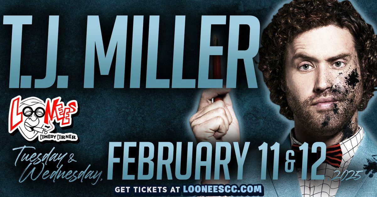 T.J. Miller Live! Feb 11th-12th