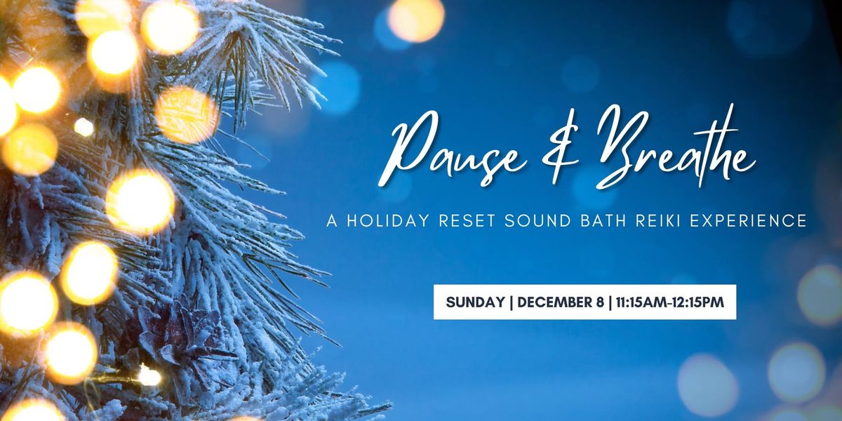 Pause & Breathe: A Holiday Reset Sound Bath Reiki Experience