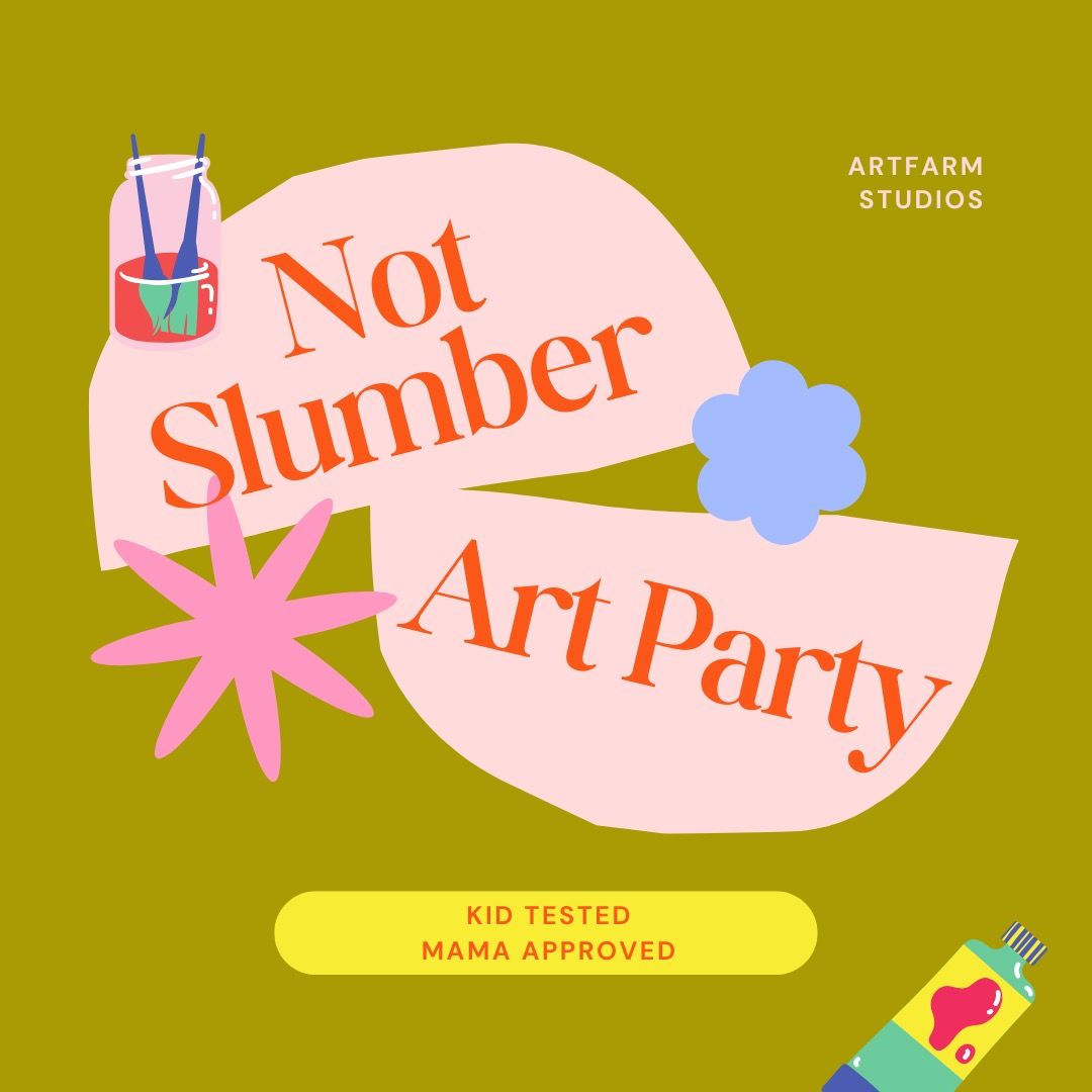 The "Not Slumber Party" at ArtFarm! Ages 6-10