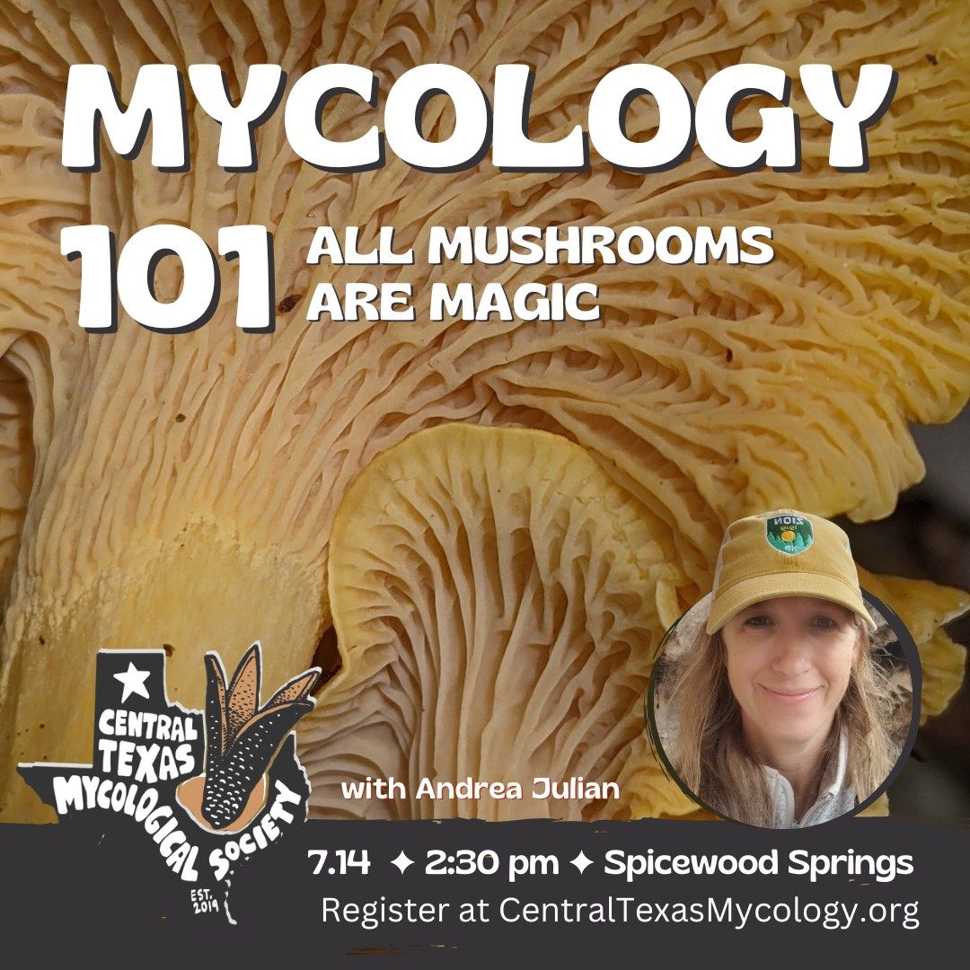 AUSTIN: Mycology 101 - All Mushrooms are Magic 