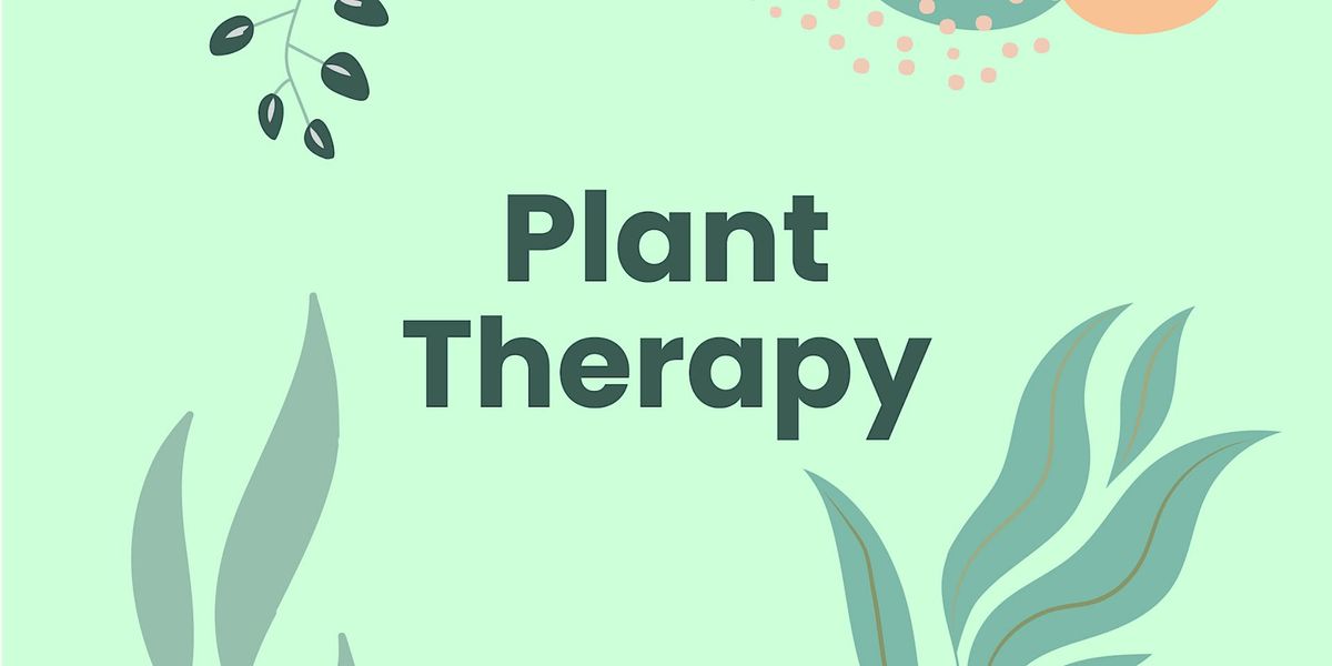 PLANT THERAPY  a workshop on cultivating self-compassion.