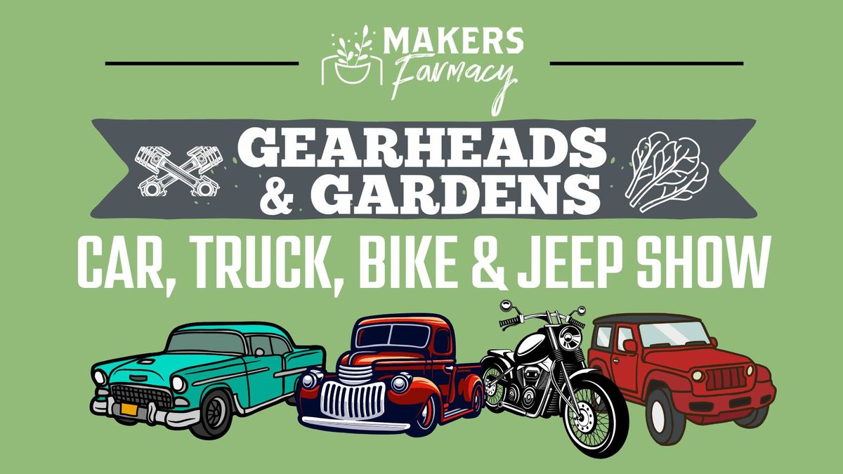 2nd Annual Gearheads & Gardens Car, Truck, Bike & Jeep Show