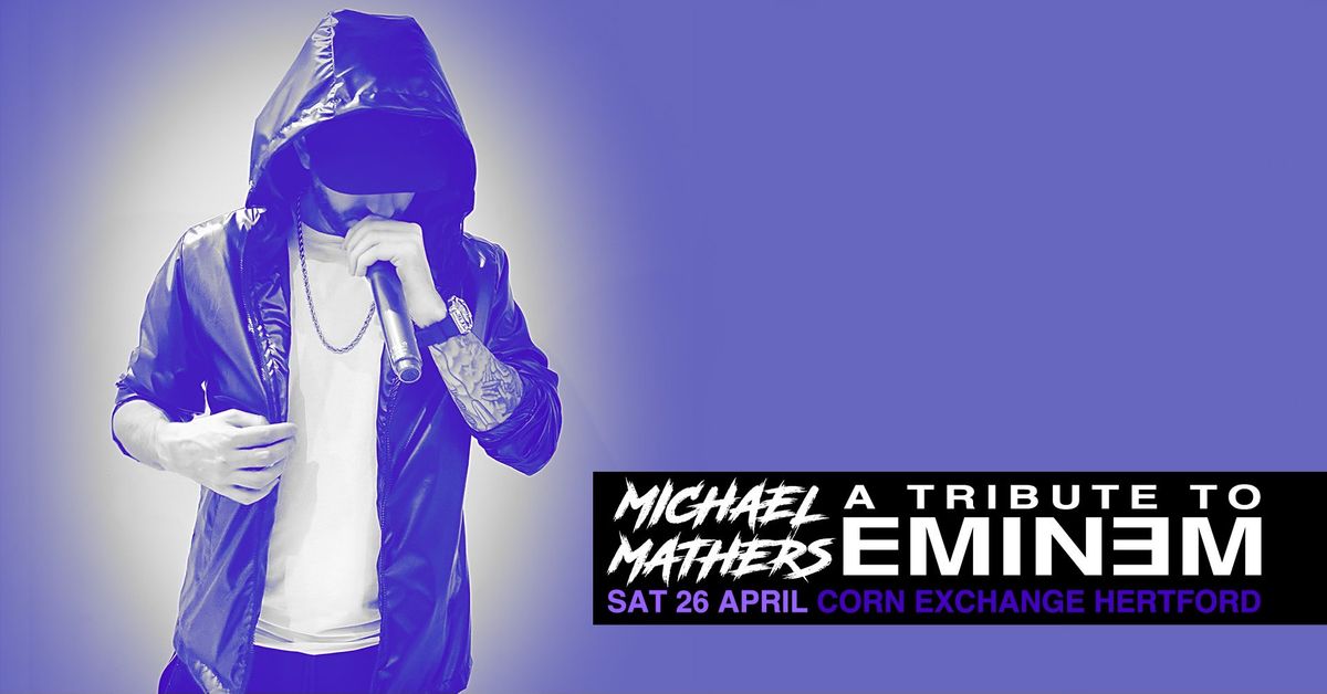 Michael Mathers: A Tribute to Eminem | Hertford Corn Exchange