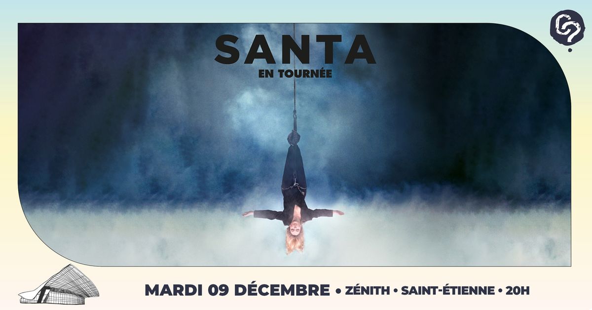 SANTA \u2022 Z\u00e9nith de Saint-Etienne \u2022 9.12.2025