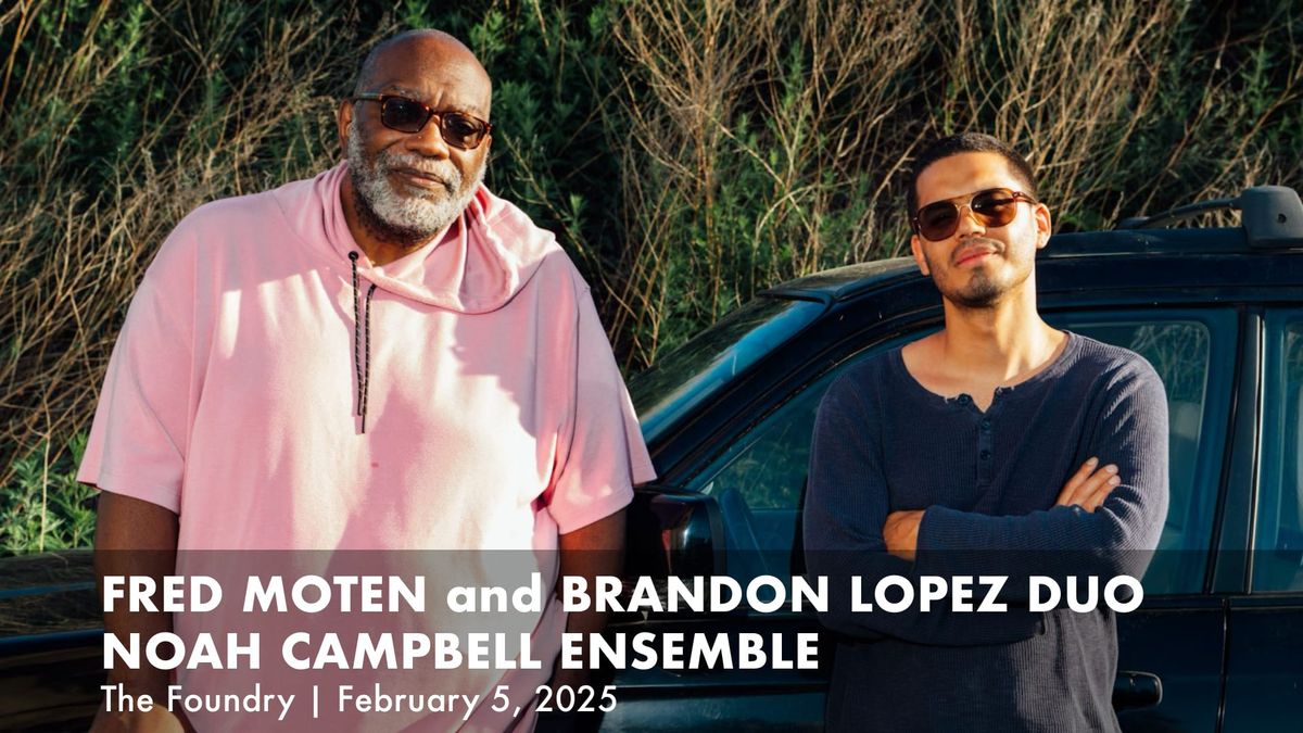 Fred Moten & Brandon L\u00f3pez duo and Noah Campbell Ensemble