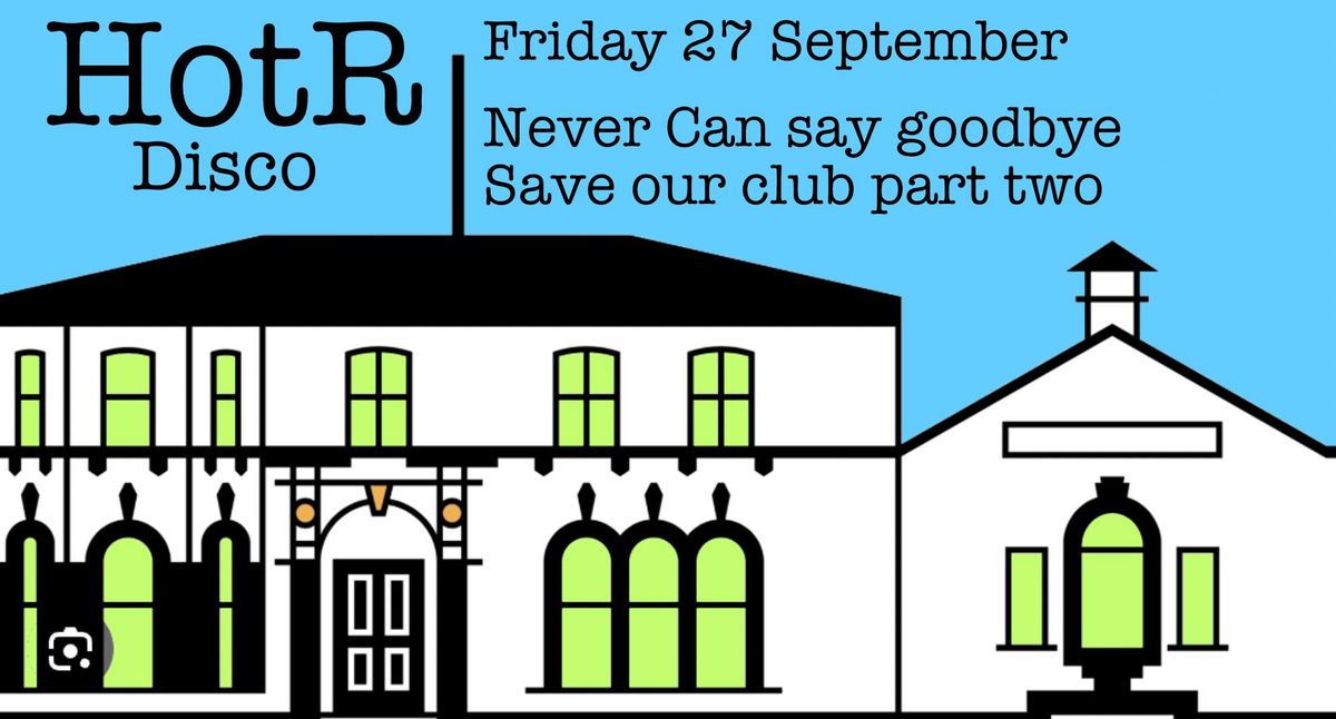 Home on the Range: Friday 27 Sept - Never can say Goodbye Save our Club Fund Raiser 