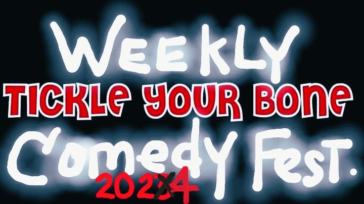 Tickle Your Bone Weekly Comedy Festival LLC\u00a9\u00ae\u2122 5\/07\/2024