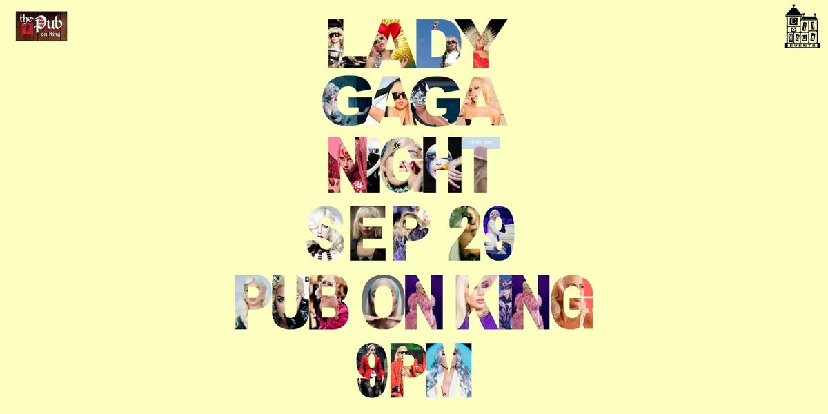 Lady Gaga Night at Pub on King in Waterloo! Hosted by Anne and Violet!