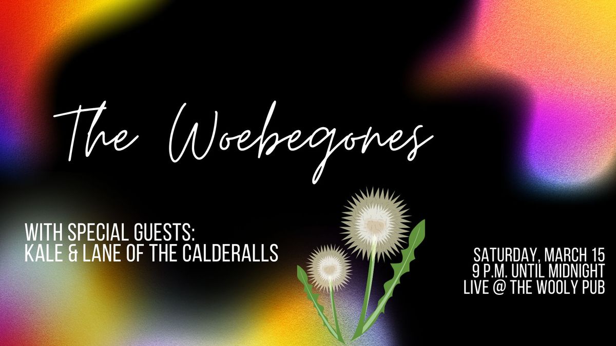 The Woebegones @ The Wooly w\/ Special Guests Lane & Kale of The Calderalls