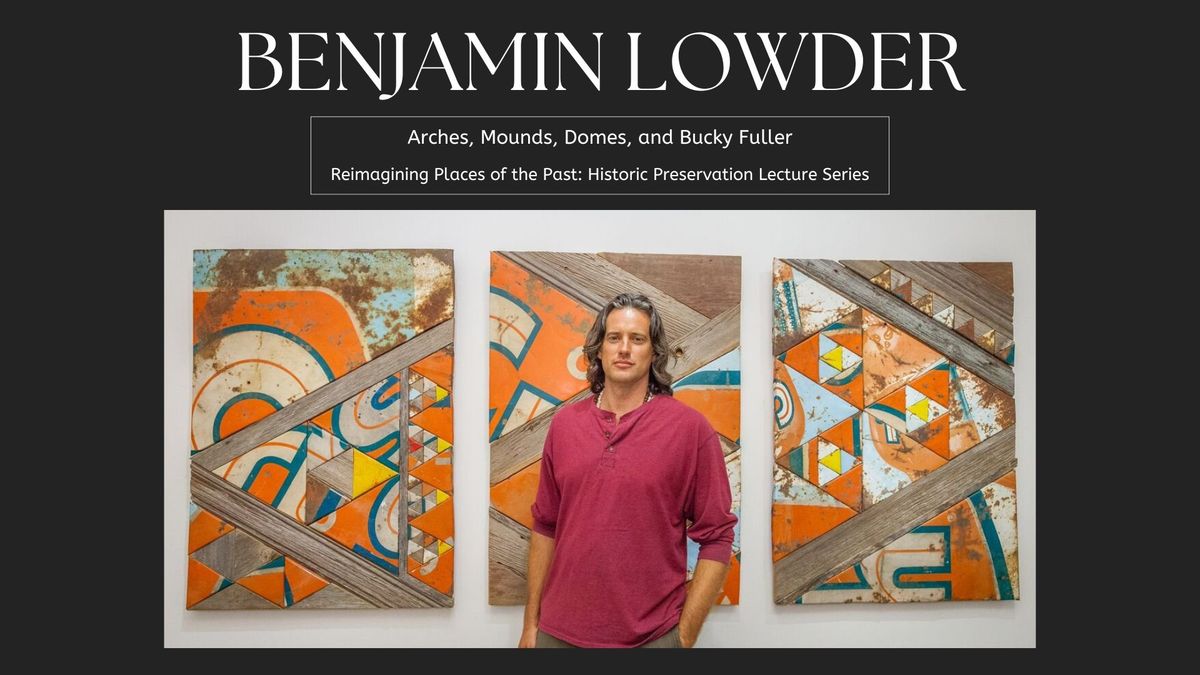 Arches, Mounds, Domes, and Bucky Fuller with Benjamin Lowder