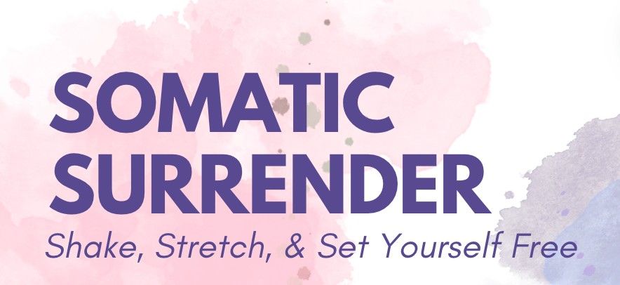 Somatic Surrender: Shake, Stretch and Set Yourself Free