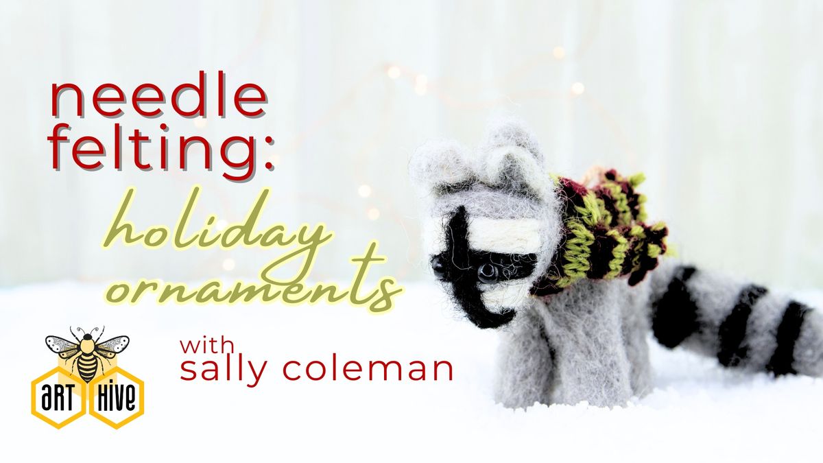 Needle Felting: Holiday Ornaments with Sally Coleman