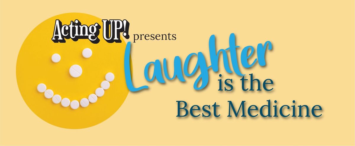 Acting Up presents Laughter is the Best Medicine