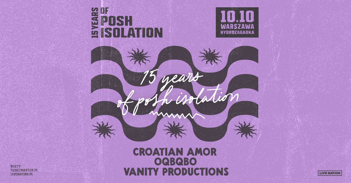 15 years of Posh Isolation - Official Event, 10.10.2024, Klub Hydrozagadka, Warszawa