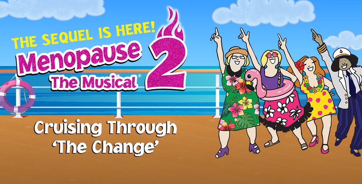 Menopause The Musical 2: Cruising Through 'The Change'\u00ae