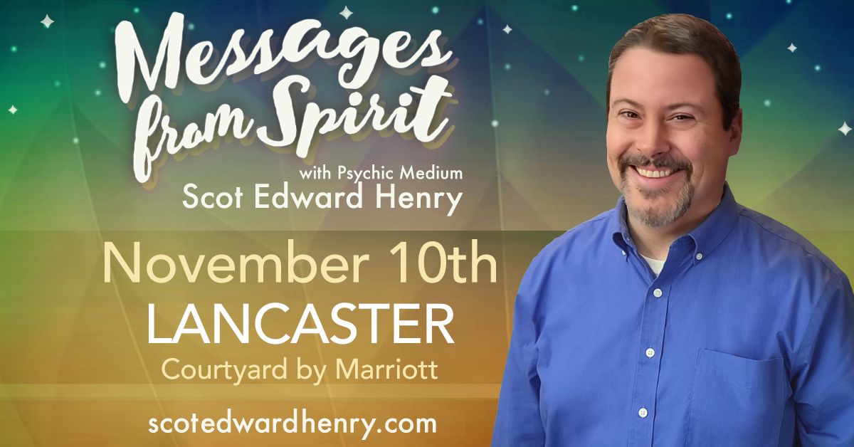 Messages from Spirit with Psychic Medium Scot Edward Henry in Lancaster