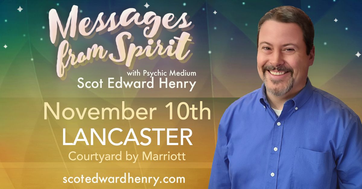 Messages from Spirit with Psychic Medium Scot Edward Henry in Lancaster