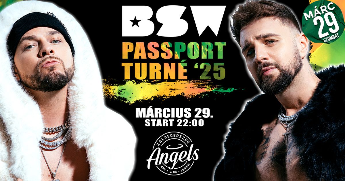 BSW - Passport Turn\u00e9 \u25b6\ufe0e 03.29. szombat \/\/ Angels Zalaegerszeg