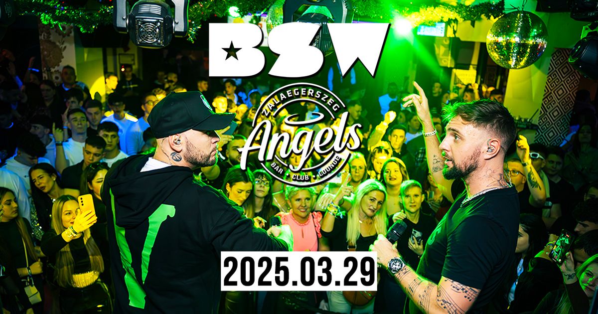 BSW az Angels-ben \/\/ 2025.03.29. szombat