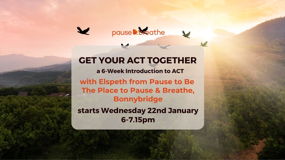 Get Your ACT Together - 6-Week Introduction to ACT - Bonnybridge