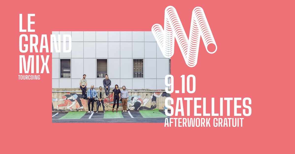 Afterwork gratuit : \u015eatellites \u2e31 Le Grand Mix \u2e31 Tourcoing