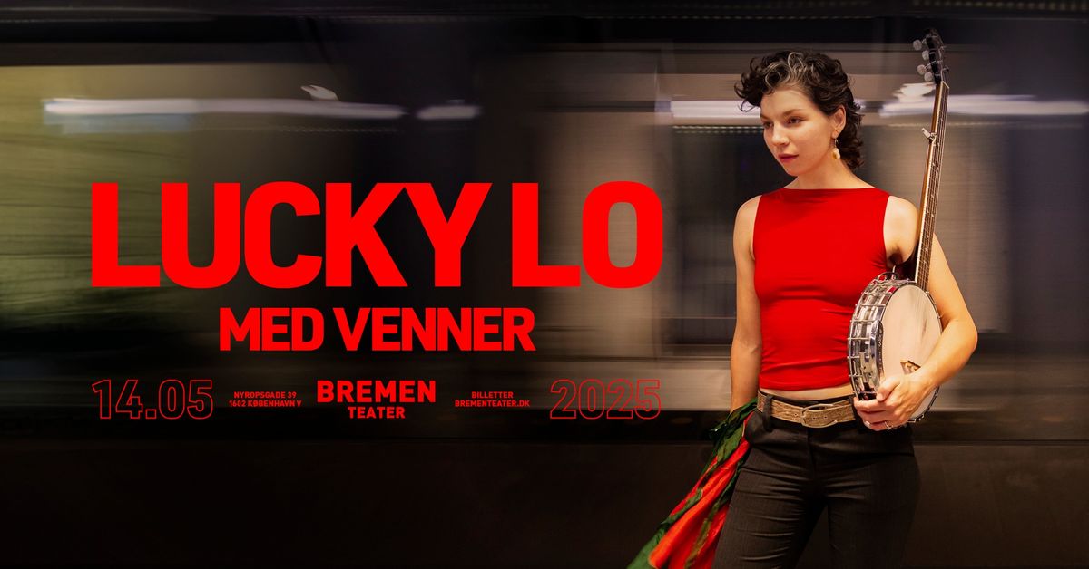 Lucky Lo med venner | Bremen Teater, K\u00f8benhavn