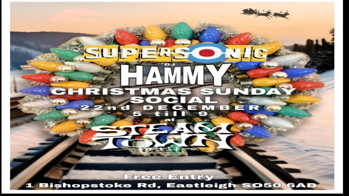 DJ Hammy Presents The Supersonic Christmas Social At Steam Town, Sunday 22nd December 2024