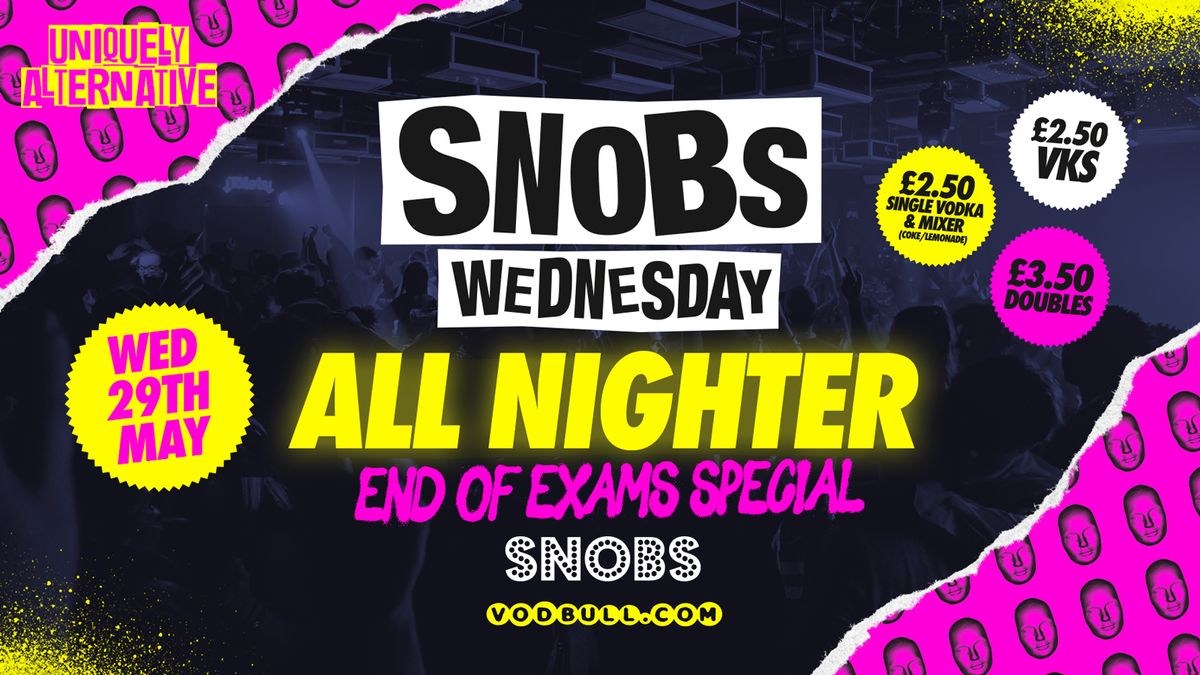 SNOBS ALL NIGHTER - End of Exams Special